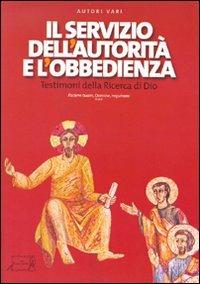 Il servizio dell'autorità e l'obbedienza. Testimoni della ricerca di Dio  - Libro Il Calamo 2009 | Libraccio.it