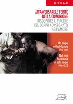 Attraversare le ferite della comunione. Riscoprire il piacere del corpo consegnato nell'amore  - Libro Il Calamo 2012 | Libraccio.it