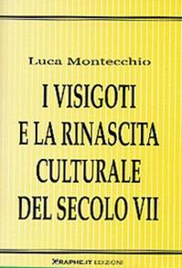 I visigoti e la rinascita culturale del secolo VII - Luca Montecchio - Libro Graphe.it 2006, Techne | Libraccio.it