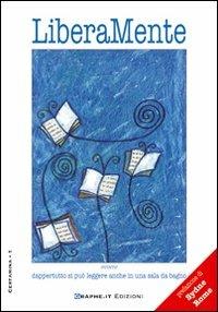 LiberaMente ovvero dappertutto si può leggere anche in una sala da bagno  - Libro Graphe.it 2006, Certamina | Libraccio.it