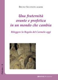 Una fraternità orante in un mondo che cambia. Rileggere la Regola del Carmelo oggi - Bruno Secondin - Libro Graphe.it 2012 | Libraccio.it