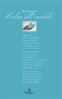 Il colore dell'invisibile - Mario Quintana - Libro Graphe.it 2009, Calligraphia | Libraccio.it