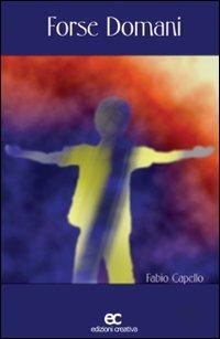 Forse domani - Fabio Capello - Libro Edizioni Creativa 2006, Le Pleiadi | Libraccio.it