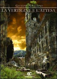 La vertigine e l'attesa - Giuseppe Novellino - Libro Edizioni Creativa 2010, Nuove voci | Libraccio.it