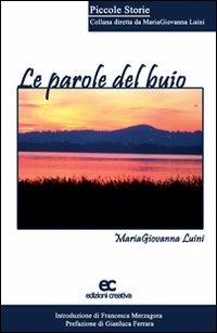 Le parole del buio - Maria Giovanna Luini - Libro Edizioni Creativa 2008, Piccole storie | Libraccio.it