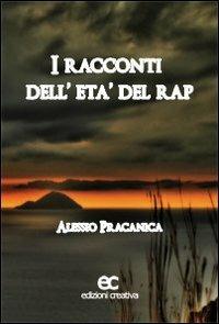 I racconti dell'età del rap - Alessio Pracanica - Libro Edizioni Creativa 2008, Esperimenti letterari | Libraccio.it