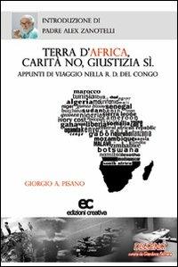 Terra d'Africa, carità no, giustizia si - Giorgio Pisano - Libro Edizioni Creativa 2009 | Libraccio.it