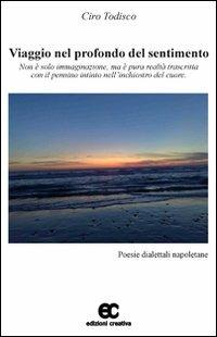 Viaggio nel profondo del sentimento - Ciro Todisco - Libro Edizioni Creativa 2009, Versi creativi | Libraccio.it