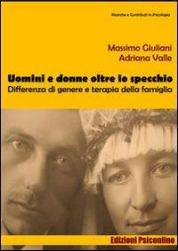 Uomini e donne oltre lo specchio. Differenza di genere e terapia della famiglia - Massimo Giuliani, Adriana Valle - Libro Psiconline 2007, Strumenti | Libraccio.it