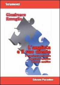 L'analista e il suo cliente. L'esperienza personale, il percorso analitico, il lavoro analitico - Gianfranco Ravaglia - Libro Psiconline 2008, Strumenti | Libraccio.it