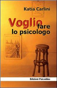Voglio fare lo psicologo - Katia Carlini - Libro Psiconline 2008, Punti di vista | Libraccio.it