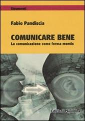 Comunicare bene. La comunicazione come forma mentis  - Fabio Pandiscia Libro - Libraccio.it
