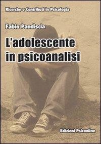 L' adolescente in psicoanalisi - Fabio Pandiscia - Libro Psiconline 2009, Ricerche e contributi in psicologia | Libraccio.it