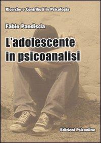 L'adolescente in psicoanalisi - Fabio Pandiscia - Libro Psiconline 2009, Ricerche e contributi in psicologia | Libraccio.it
