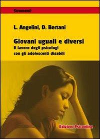 Giovani uguali e diversi. Il lavoro degli psicologi con gli adolescenti disabili - Leonardo Angelini, Deliana Bertani - Libro Psiconline 2010, Strumenti | Libraccio.it