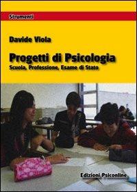 Progetti di psicologia. Scuola, professione, esame di Stato - Davide Viola - Libro Psiconline 2010, Strumenti | Libraccio.it