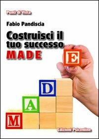 Costruisci il tuo successo. M.A.D.E. Se ancora non hai raggiunto il tuo obiettivo, forse stai sbagliando strategia - Fabio Pandiscia - Libro Psiconline 2012, Punti di vista | Libraccio.it