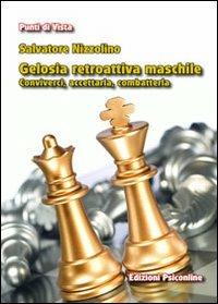 Gelosia retroattiva maschile. Conviverci, accettarla, combatterla - Salvatore Nizzolino - Libro Psiconline 2012, Punti di vista | Libraccio.it