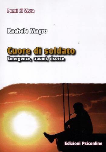 Cuore di soldato. Emergenze, traumi, risorse - Rachele Magro - Libro Psiconline 2012, Punti di vista | Libraccio.it