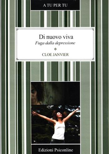 Di nuovo viva. Fuga dalla depressione - Cloe Janvier - Libro Psiconline 2012, A tu per tu | Libraccio.it