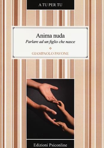 Anima nuda. Parlare ad un figlio che nasce - Gianpaolo Pavone - Libro Psiconline 2013, A tu per tu | Libraccio.it