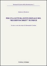 Per una lettura istituzionale del «Begriffsschrift» di Frege - Adriana Danielis - Libro Terra Ferma Edizioni 2005 | Libraccio.it