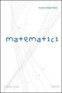 Matematici - Giorgio T. Bagni - Libro Terra Ferma Edizioni 2006, Fuori collana | Libraccio.it