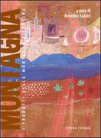 Montagna. I prodotti della montagna vicentina - Amedeo Sandri - Libro Terra Ferma Edizioni 2006, Assaggi | Libraccio.it