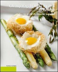 Gli asparagi bianchi e verdi di Padova - Renato Malaman, Nicola Stievano, Amedeo Sandri - Libro Terra Ferma Edizioni 2008, Calieri | Libraccio.it