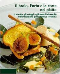 Il brolo, l'orte e la corte nel piatto  - Libro Terra Ferma Edizioni 2006, Calieri | Libraccio.it