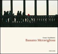 Bassano meravigliosa. Ediz. italiana e inglese - Cesare Gerolimetto - Libro Terra Ferma Edizioni 2007, Varia | Libraccio.it