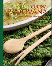 Cucina padovana. Cinquanta ricette della tradizione. Ediz. illustrata