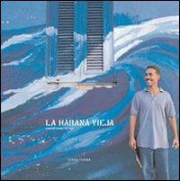 La habana vieja. Con CD Audio - Carlo Antiga - Libro Terra Ferma Edizioni 2008, Fotografia | Libraccio.it