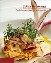 L' alta padovana. Tradizione, paesaggio e gastronomia