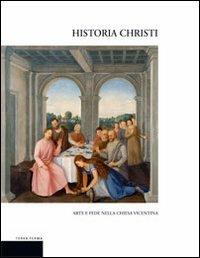 Historia Christi. Arte e fede nella Chiesa vicentina. Catalogo della mostra (Vicenza, 23 aprile-3 agosto 2008). Ediz. illustrata  - Libro Terra Ferma Edizioni 2008 | Libraccio.it