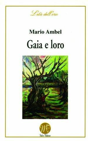 Gaia e Loro - Mario Ambel - Libro Falco Editore 2006, L'età dell'oro | Libraccio.it