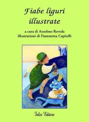 Fiabe liguri illustrate. Ediz. illustrata - Anselmo Roveda - Libro Falco Editore 2007, Le trottole | Libraccio.it