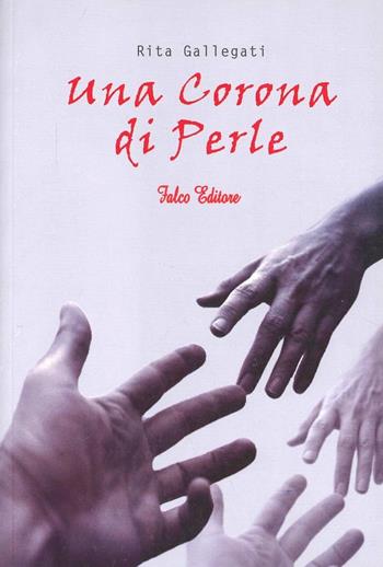 Una corona di perle - Rita Gallegati - Libro Falco Editore 2009 | Libraccio.it