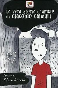 La vera storia d'amore di Giacomo Candulli - Elisa Rocchi - Libro Campanila 2006 | Libraccio.it
