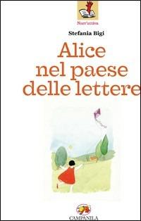 Alice nel paese delle lettere - Stefania Bigi - Libro Campanila 2010, Narr'attiva | Libraccio.it