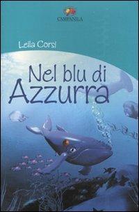 Nel blu di Azzurra - Leila Corsi - Libro Campanila 2011, Librarsi: autrici italiane | Libraccio.it