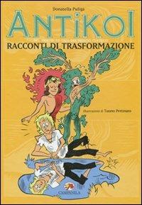 Antìkoi. Ediz. illustrata. Vol. 3: Racconti di trasformazione. - Donatella Puliga - Libro Campanila 2011, Antíkoi | Libraccio.it