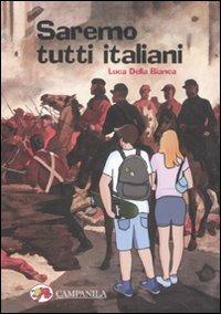 Saremo tutti italiani - Luca Della Bianca - Libro Campanila 2011, Uomini da ricordare | Libraccio.it