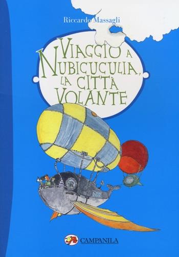 Viaggio a Nubicuculia, la città volante - Riccardo Massagli - Libro Campanila 2013, Arcobaleno | Libraccio.it