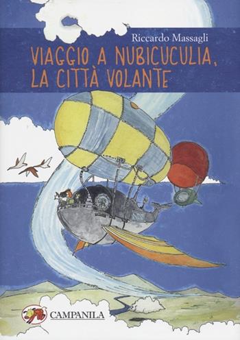 Viaggio a Nubicuculia, la città volante - Riccardo Massagli - Libro Campanila 2012 | Libraccio.it