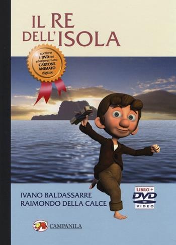 Il re dell'isola. Con DVD - Ivano Baldassarre, Raimondo Della Calce - Libro Campanila 2013 | Libraccio.it