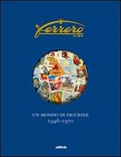 Ferrero. Un mondo di figurine. 1946-1970. Ediz. illustrata