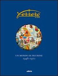 Ferrero. Un mondo di figurine. 1946-1970. Ediz. illustrata - Franco Semenzin, Marco Semenzin - Libro Editris 2000 2008 | Libraccio.it