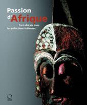 Passion d'Afrique. L'art africain dans les collections italiennes. Ediz. illustrata. Con DVD