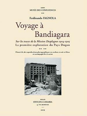 Voyage à Bandiagara: la mission Desplagnes, 1904-1905. La première exploration du Pays Dogon. Ediz. illustrata - Ferdinando Fagnola - Libro Officina Libraria 2009, La grande officina | Libraccio.it